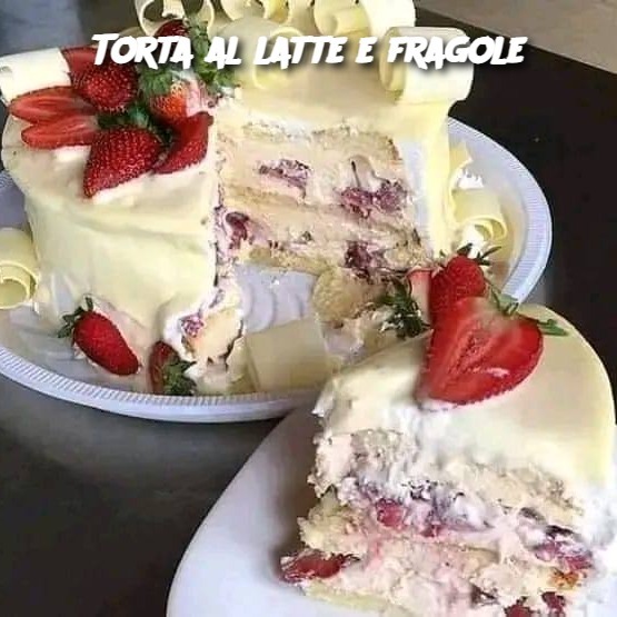 Torta al latte e fragole