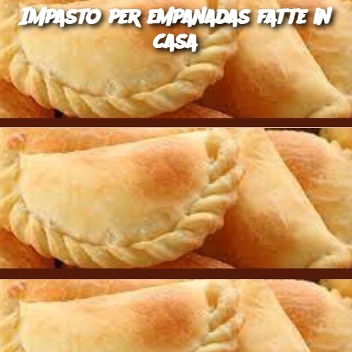 Impasto per empanadas fatte in casa