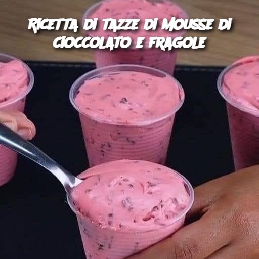Ricetta di tazze di mousse di cioccolato e fragole