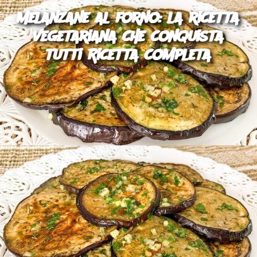 Melanzane al forno: la ricetta vegetariana che conquista tutti