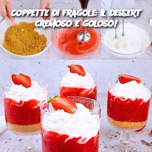 Coppette di fragole: il dessert cremoso e goloso!