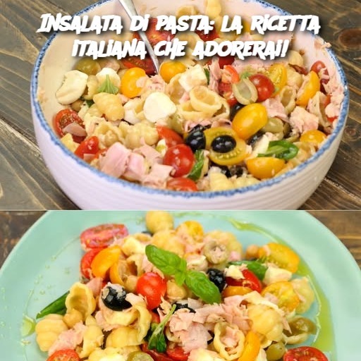 Insalata di pasta: la ricetta italiana che adorerai!