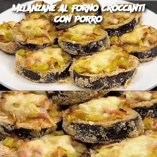 Melanzane Al Forno Croccanti Con Porro