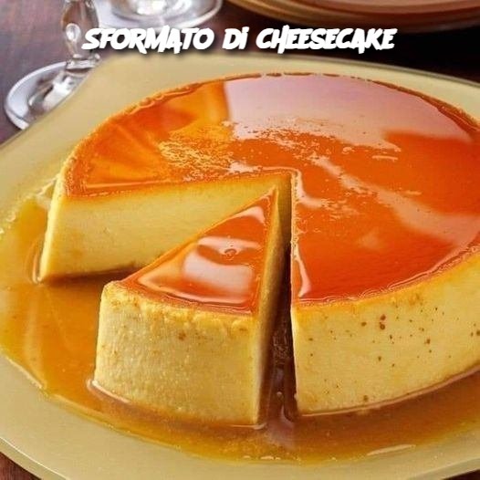 Sformato di cheesecake