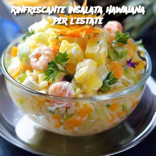Rinfrescante insalata hawaiana per l’estate