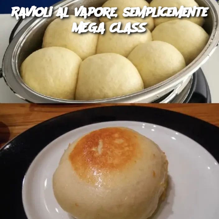 Ravioli al vapore, semplicemente MEGA CLASS