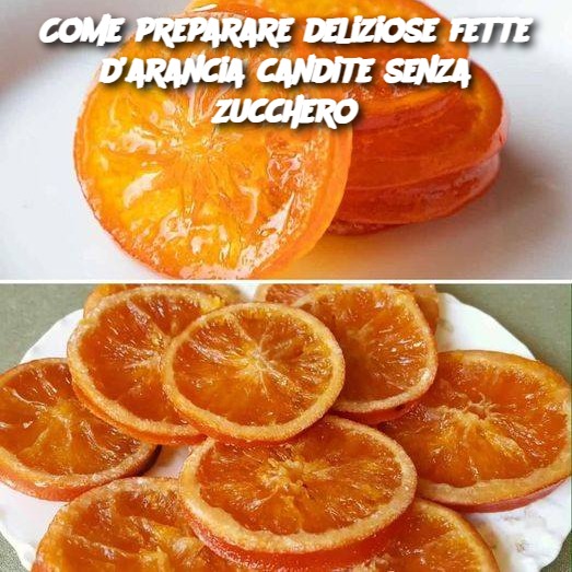 Come preparare deliziose fette d’arancia candite senza zucchero