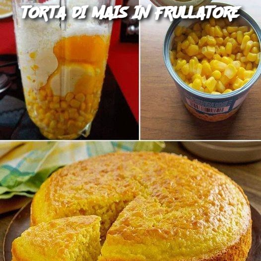 TORTA DI MAIS IN FRULLATORE