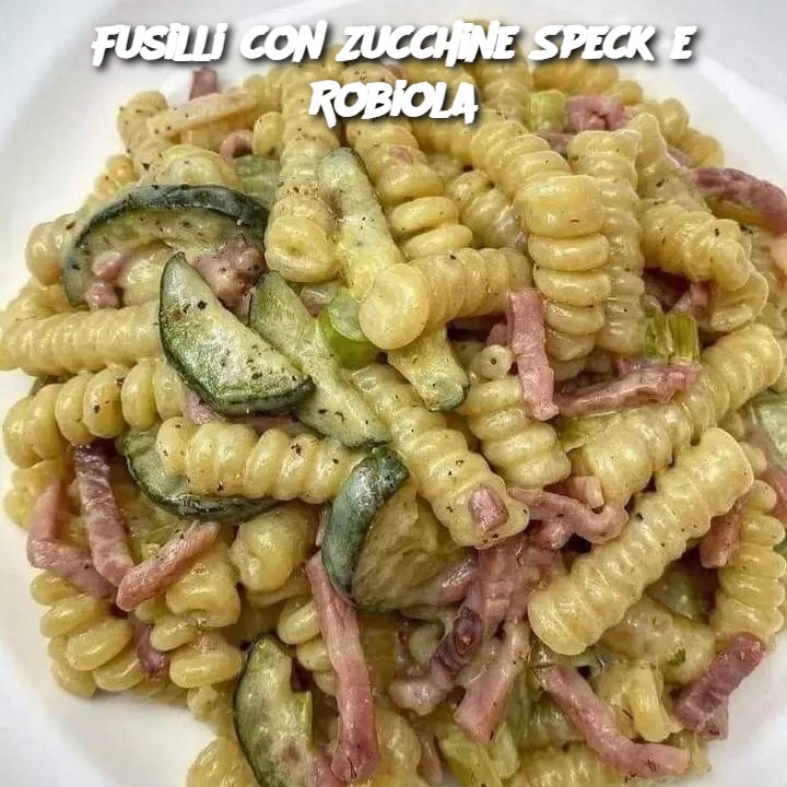 Fusilli con Zucchine Speck e Robiola