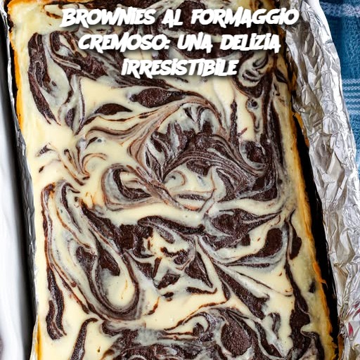 Brownies al formaggio cremoso: una delizia irresistibile